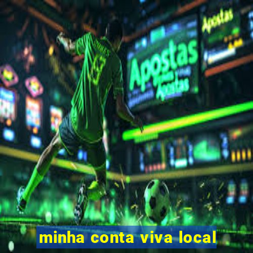 minha conta viva local